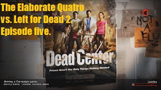 The Elaborate Quatro vs. Left For Dead 2. Episode five.