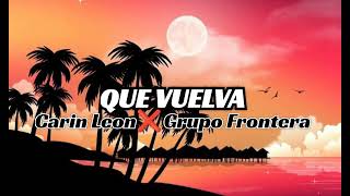 Carin Leon & Grupo Frontera - Que Vuelva (audio)