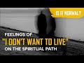 Feelings of “I don’t want to live” on the spiritual path