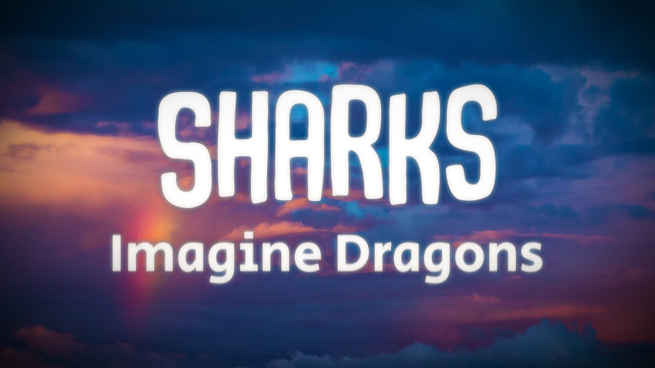 Imagine Dragons - Sharks (Lyrics) - YouTube