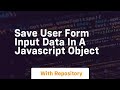 Save user form input data in a javascript object