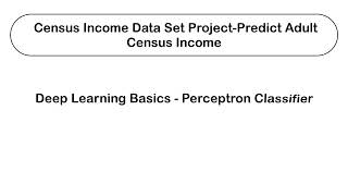 Census Income Data Set Project - Predict Adult Census Income | Deep Learning - Perceptron Classifier