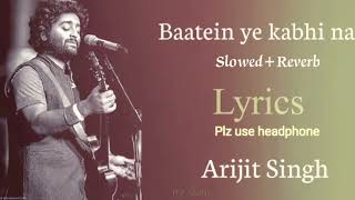 BAATEIN YE KABHI NA (SLOWED +REVERB) LYRICS BY ARIJIT SINGH #arijit #viral #arijitsinghstatus