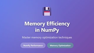 Memory Efficiency in NumPy: Optimize Memory Usage for Large Datasets