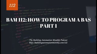 BAM 112: How To Program A BAS Part 1