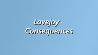 Lovejoy - Consequences - Lyrics