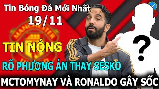 Tin Bóng Đá 19/11: Rõ Phương Án Thay Sesko, Mctominay Và Ronaldo Gây Sốc