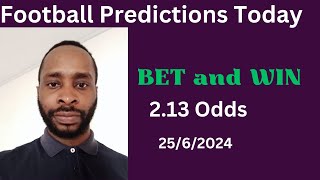 Football Predictions Today 25/6/2024 |  Football Betting Strategies | Daily Football Tips