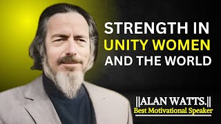 STRENGTH IN UNITY WOMEN AND THE WORLD || POWERFUL SPEECH BY ALAN WATTS WISDOM