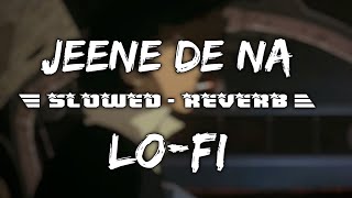 JEENE DE NA [SLOWED-REVERB] RAJ BARMAN - FEEL MUSIC - LOFI SONG - ARIJIT SINGH - @Munnilofi