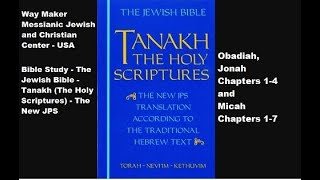 Bible Study - Tanakh (The Holy Scriptures) The New JPS - Obadiah,  Jonah  1-4 and Micah 1-7