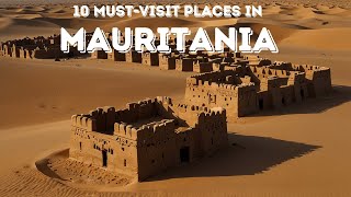 10 Must-Visit Places in Mauritania: Desert Landscapes and Timeless Heritage.