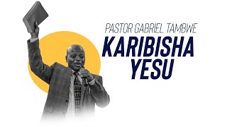 PASTOR GABRIEL TAMBWE | KARIBISHA YESU