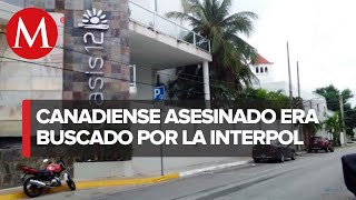 Turista canadiense asesinado en Quintana Roo era buscado por la Interpol