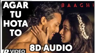 Agar Tu Hota To | 8D  Video Song | BAAGHI |Tiger Shroff, Shraddha Kapoor  Ankit Tiwari |
