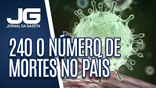 Sobe para 240 o número de mortes no país por covid-19