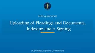 11 Uploading of pleadings and documents, Indexing and e-Signing