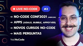 🔴 LIVE NO-CODE #2 No-Code Conf 2021, Apps Adalo, Bubble, AppGyver, Cursos e mais