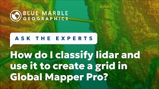 How To Classify Lidar & Use it to Create a Grid in Global Mapper Pro | Ask The Experts