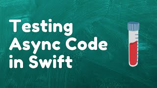 Testing Asynchronous Code in iOS Using Swift