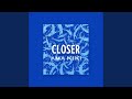 CLOSER