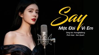 Say Một Đời Vì Em - ORIGINAL VERSION | Nữ Tác Giả HƯƠNGMYBÔNG | Phối khí Ken - Quách - Đầy cảm xúc.
