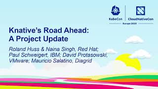 Knative's Road Ahead: A Project Update - Roland \u0026 Naina, Paul, David, Mauricio