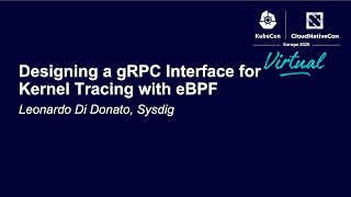 Designing a gRPC Interface for Kernel Tracing with eBPF - Leonardo Di Donato, Sysdig