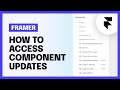 How to access Framer component updates (tutorial)
