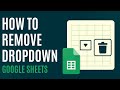 How to Remove Dropdown in Google Sheets [Quick Guide]