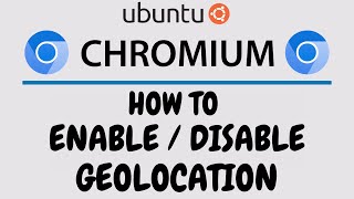 How To Enable Or Disable Geolocation Settings On The Chromium Browser Using Ubuntu Linux