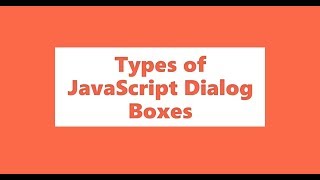 Types Of Javascript Dialog boxes; alert dialog box, confirmation dialog box, prompt dialog box
