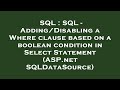 SQL : SQL - Adding/Disabling a Where clause based on a boolean condition in Select Statement (ASP.ne