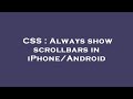 CSS : Always show scrollbars in iPhone/Android