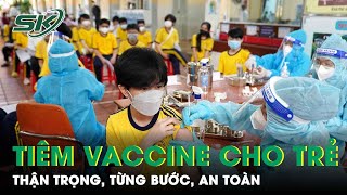 Tuyệt Đối Thận Trọng Trong Tiêm Chủng Vaccine Phòng Covid-19 Cho Trẻ | SKĐS