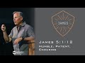 Humble, Patient, Enduring - James 5:1-12