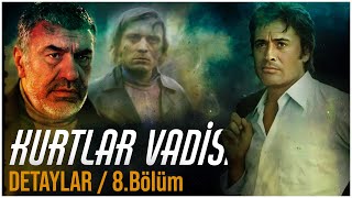 KURTLAR VADİSİ İLGİNÇ DETAYLAR I 8.Bölüm