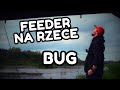 FEEDER NA RZECE BUG! CO UDAŁO SIĘ ZŁOWIĆ?