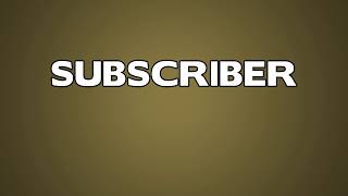 Subscriber Meaning