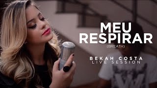 Bekah Costa - MEU RESPIRAR - Breath | Live Session