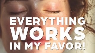 Everything Always Works Out In Your Favor – Reality Bends To You Now