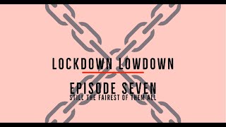 Lockdown Lowdown - Episode 7 - Still the fairest of them all
