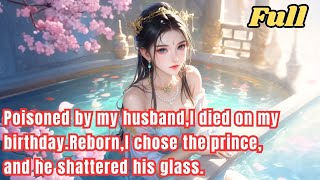 Poisoned by my husband,I died on my birthday.Reborn,I chose the prince,and he shattered his glass.