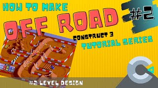 Construct3: Off Road Tutorial - Part 2 - Level Design