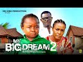 MY BIG DREAMS 2 - EBUBE OBIO, QUEEN NWOKOYE - 2024 Latest Nigerian Nollywood Movie