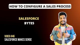 Configure a Sales Process | Salesforce Bytes - Salesforce Makes Sense | Video #46