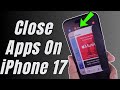 How to Close Apps on iphone 17, 17 Pro Max, Air