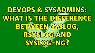DevOps & SysAdmins: What is the difference between syslog, rsyslog and syslog-ng? (4 Solutions!!)