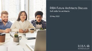 RIBA Future Architects Discuss: Soft skills for architects