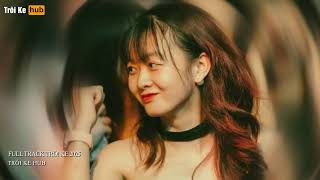 NONSTOP TRÔI KE 2025 - FULL TRACK TRÔI KE HOT 2025 -FULL TRACK NHẠC KE 2025